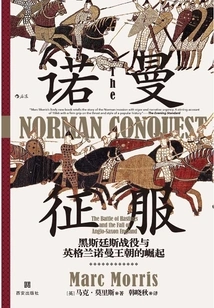 The Norman Conquest: the Battle of Hastings and the Rise of the Norman Dynasty in England