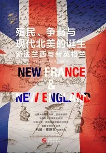 Colonization, Struggle for Hegemony, and the Birth of Modern North America: New France and New England