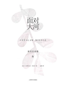 Facing the River: Miłosz's Poems Iv