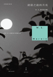 The Moon Before Morning: the Collected Poems of W. S. Merwin
