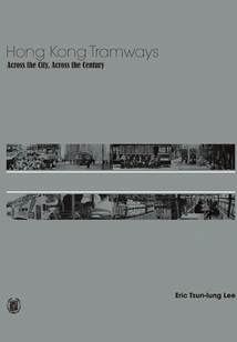 Hong Kong Tramways Across the City, Across the Century